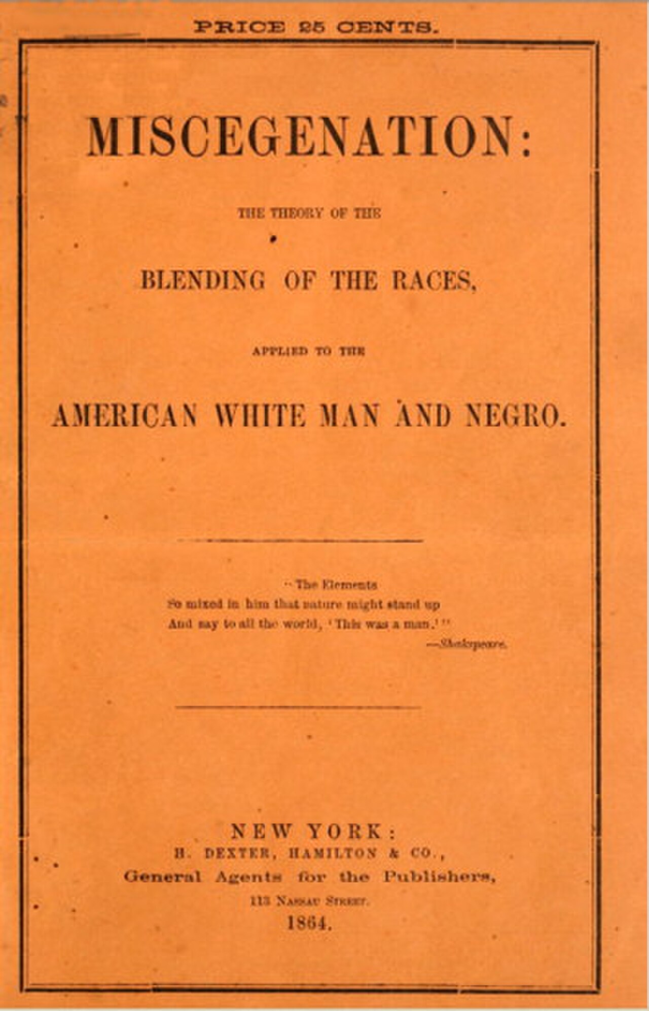 Orange paper cover: "Price 25 cents. Miscegenation: the theory of the blending of the races, applied to the American white man and negro", with a Shakespeare epigraph; New York: H. Dexter, Hamilton & Co., 1864