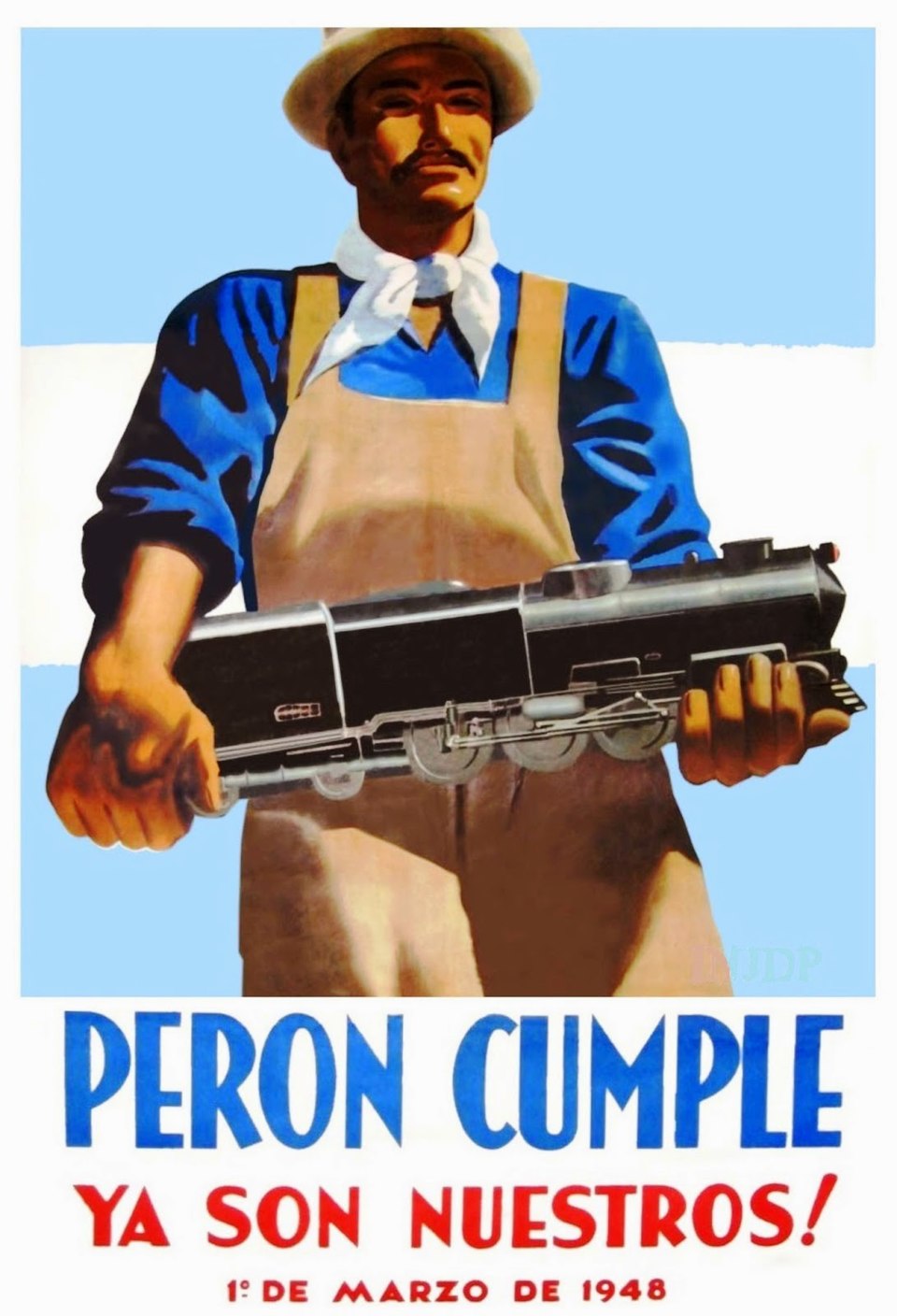 Poster: a worker in a wide-brimmed hat and neckerchief holds a model steam locomotive against light-blue and white bands; text "Perón cumple. ¡Ya son nuestros! 1º de marzo de 1948"