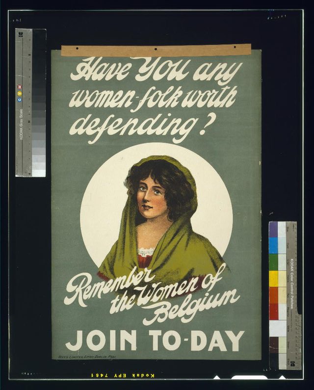 Have You Any Women-Folk Worth Defending? Remember the Women of Belgium. Join To-Day